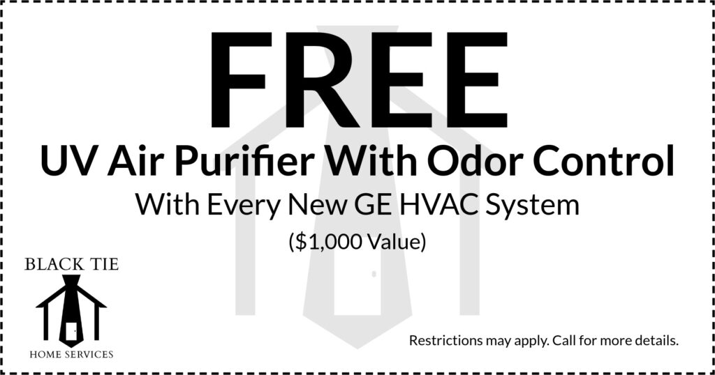 Black Tie Home Services HVAC special for a free UV air purifier with GE HVAC system purchase. Call 217-517-2487 for details.